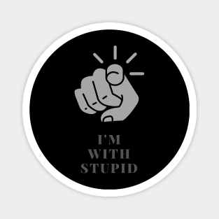 I'm with stupid Magnet